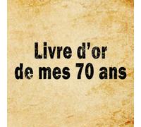 Livre d'or de mes 70 ans - Livre d'or pour anniversaire 70 ans | Cadeau personnalisable pour fête d'anniversaire |Thème Vintage Classique Ancien | 100 pages, 20,96 x 20,96 cm