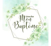 Livre d'or de mon Baptême: Livre souvenir pour le Baptême de votre enfant fille ou garçon - 100 pages - Grand format carré - Thème floral