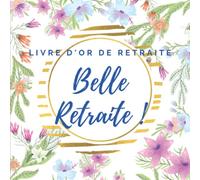 Livre d'or de retraite: Départ en retraite adulte femme / homme - A compléter - Thème Fleuri & Fleurs - Modèle 1