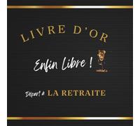 Livre d'or- Départ à la retraite: Messages, souvenirs et félicitations - Cadeau “Enfin libre !”oui