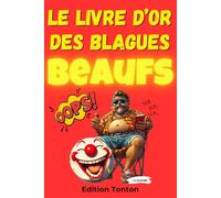 Livre d'or des blagues beaufs: Blagues Beaufs : Le meilleur de l'humour pour faire rire famille et amis, avec plus de 100 blagues hilarantes