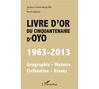 Abraham Constant Ndinga Mbo – Livre d'or du cinquantenaire d'Oyo 1963-2013 – Géographie, Histoire, Civilisation, Atouts – Broché