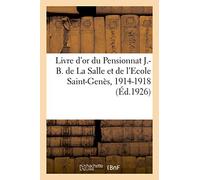Livre D'or Du Pensionnat J.-B. De La Salle Et De L'ecole Saint-Gen S, 1914-1918
