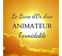 Livre d'Or d'un ANIMATEUR Formidable: Un joli cadre par page pour des messages uniques - 100 pages - Beau format