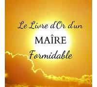 Livre d'Or d'un MAIRE Formidable: Un joli cadre par page pour des messages uniques - 100 pages - Beau format