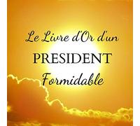 Livre d'Or d'un PRESIDENT Formidable: Un joli cadre par page pour des messages uniques - 100 pages - Beau format