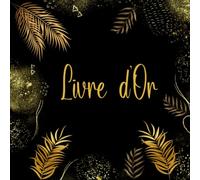 Livre d'Or: Élégant pour Anniversaires, Mariage, Noces, Evjf ou tout autre événement inoubliable, 100 pages vierges à remplir . Couverture : Style tropical noir et or.
