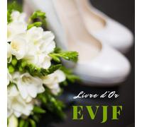 Livre D'or Evjf: Livre D'enterrement De Vie De Jeune Fille Personnalisé À Remplir De Félicitations, De Souhaits Et De Photos Souvenirs. Une Idée De Cadeau Inoubliable Pour La Future Mariée.