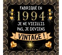 Livre D'or, Fabriqué En 1994 Je Ne Vieillis Pas, Je Deviens Vintage !: Joyeux Anniversaire 28 Ans - 100 Pages Pour Les Félicitations, Les Souvenirs, Les Photos ... Garçon, Fille , Homme Et Femme - Thè