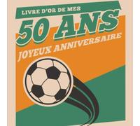 Livre d'Or Foot De Mes 50 Ans Joyeux Anniversaire: Livre Anniversaire 50 Ans, Souvenirs, Félicitations et Remerciements des Invités | Format carré 21 x 21 cm | Motif Foot - Ballon de Football |