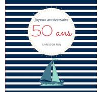 Livre d'or fun - 50 ans - Joyeux anniversaire: 70 pages avec des questions pour inspirer vos invités - 21 x 21 cm thème bateau et mer