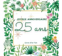 Livre d'or fun - Joyeux anniversaire - 25 ans: 70 pages avec des questions pour inspirer vos invités - 21 x 21 cm design tropical jungle chic