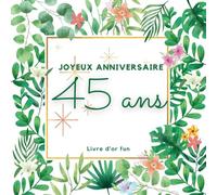 Livre d'or fun - Joyeux anniversaire - 45 ans: 70 pages avec des questions pour inspirer vos invités - 21 x 21 cm design tropical jungle chic