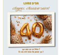 Livre d'Or : Joyeux Anniversaire! 40 ans ça se fête et on est tous là pour ça ! | Idée de cadeau pour fêter ce cap.: Avec des pages illustrées en ... écrire des mots, raconter des anecdotes...