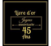 Livre d'or joyeux anniversaire 45 ans: Thème noir & or | 21,59 x 21, 59 100 pages grand format | Cadeaux d'anniversaire original et personnalisé