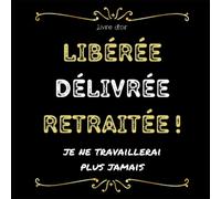 Livre d'or Libérée Délivrée Retraitée: Joli Souvenir pour Collègue de Travail - 100 pages à personnaliser de photos et messages - départ en retraite - ... pour un collègue - cadeau pot de départ
