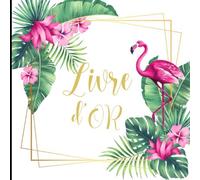 Livre d'or: Livre d'Or Mariage, Noces, Anniversaire, Retraite, Baby Shower | Flamants roses | Format Carré 21 x 21 cm | Couverture Souple & Mate | 110 pages | Cadeau Original & fantaisie | Tropical.