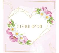 Livre d'Or: Mariage Anniversaire Noce Pacs Retraite Baby Shower enterrement vie de jeune fille (EVJF) et garçon (EVG) - 100 pages à remplir par les ... -Coeur Fleurs Aquarelle Dorées Amour Romance.