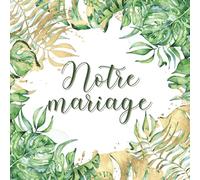 Livre d'or mariage tropical: Livre d'or personnalisable. Decoration ou accessoire pour la fête. Cadeau original pour les mariés, 100 pages pour les ... des invites. Fleuri doré vert. Français