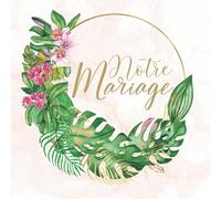 Livre d'or mariage tropical: Livre d'or personnalisable. Decoration ou accessoire pour la fête. Cadeau original pour les mariés, 100 pages pour les ... des invites. Fleuri doré vert. Français