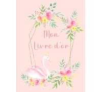 Livre d'or: Mon livre d'or : Cygne, doré, rose, fleurs, princesse | Baptême, Anniversaire, Baby Shower, Fête de naissance | Rose, animaux, cœur