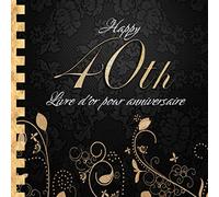 Livre d'or pour Anniversaire: Happy 40th I Livre d'or 40 Ans Noir Or I Pour 60 Entrées I Softcover I Pour les félicitations écrites que pour les plus belles photos I Idée cadeau pour les 40 ans