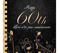 Livre d'or pour Anniversaire: Happy 60th I Livre d'or 60 Ans Noir Or I Pour 30 Entrées I Softcover I Pour les félicitations écrites que pour les plus belles photos I Idée cadeau pour les 60 ans