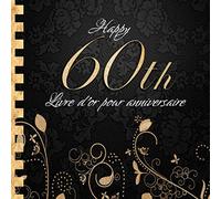 Livre d'or pour Anniversaire: Happy 60th I Livre d'or 60 Ans Noir Or I Pour 90 Entrées I Softcover I Pour les félicitations écrites que pour les plus belles photos I Idée cadeau pour les 60 ans
