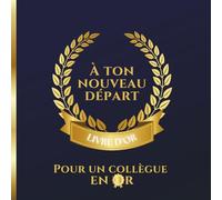 Livre d'or: Pour Un collègue en Or, à ton nouveau départ | Idée Cadeau pour mutation, Pot de départ en retraite d'un collègue | Pages vierges à ... avec photos, témoignages, messages d'amitié