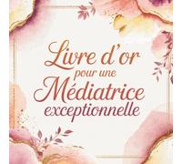 Livre d'Or pour une Médiatrice Exceptionnelle: Livre de Messages pour une Médiatrice en Or | Cadeau Personnalisé Départ, Fin de Mission, Retraite