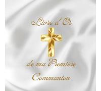 Livre d'or Première Communion: Livre d’or à remplir, pour fêter ma première communion, cadeau idéal pour les messageries et les souvenirs.