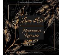 Livre d'Or Retraite: Livre d'or à remplir pour fêter le départ à la retraite | 100 Pages | 8.5 x 8.5 Pouces | Heureuse Retraite