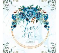 Livre d'Or: Thème floral fleurs bleu aquarelle nature -Mariage Futurs Mariés Anniversaire Noce Pacs Retraite Baby Shower enterrement vie de jeune ... invités de mots doux pour un excelle souvenir