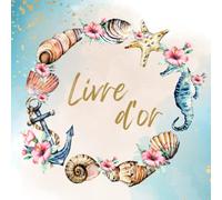 Livre d'or: Thème mer : Coquillages, étoiles de mer, ancre marine, fleurs, chic | Mariage, Anniversaire, Baptême, EVJF, PACS, Départ en retraite, ... Locations de vacances | 100 pages à compléter