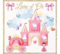 Livre d'or: Thème Princesse | Château, carrosse, papillons, nuages, fleurs, rose, doré | Baptême, Anniversaire, Naissance, Baby Shower, Gender Reveal | 100 pages à compléter | Idée de cadeau
