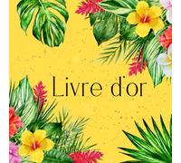 Livre d'or: Thème Tropical chic | Thème couleur jaune, Fleurs, Feuilles tropical | Mariage, Baptême, Anniversaire, PACS, Naissance, Baby Shower, ... | 100 pages à compléter | Idée de cadeau