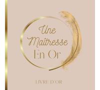 Livre d'Or Une Maîtresse en Or: Message Personnalisé, Mutation, Départ en Retraite, Cadeau De Fin D'année Scolaire, Pour La Maîtresse, Professeure des ... à Personnaliser avec Mots, Dessins, Photos