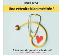 Livre d'Or : Une retraite bien méritée ! A ton tour de prendre soin de toi.: Pour marquer le départ de votre collègue : infirmière, aide-soignante, sage-femme, médecin...