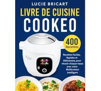 Livre du Cuisine Cookeo: 400 Recettes Faciles, Rapides et Délicieuses, pour réussir chaque repas avec votre Multicuiseur intelligent