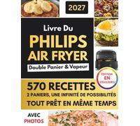 Livre Du Philips Air Fryer Double Panier & Vapeur Avec Photos En Couleur: Le Guide Simple et Précis pour Réussir Chaque Mode de votre Philips Série 5000, Sans Stress