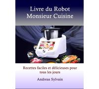 Livre du Robot Monsieur Cuisine: Recettes faciles et délicieuses pour tous les jours