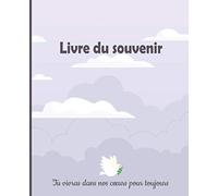 Livre du Souvenir - Tu Vivras dans nos Cœurs pour Toujours :: Carnet de Deuil pour honorer la Mémoire de votre Défunt et recevoir les Sincères ... de Soutien de vos Proches | Funérailles