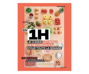 Livre En 1 h je cuisine les repas de mes enfants pour toute la semaine Hachette pratique