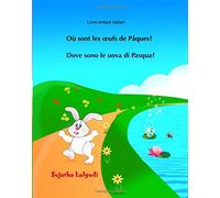 Livre enfant italien: Ou sont les oeufs de Paques: Dove sono le uova di Pasqua (Edition bilingue), Livre bilingue pour enfants (français - italien), bilingues français italien, pâques enfant