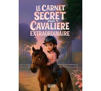 Livre Equitation Enfant : Le Carnet Secret d'Une Cavalière Extraordinaire: Une aventure touchante et pleine de découvertes dans l'univers de l'équitation - Conseils, Jeux, Quiz & Coloriages (8-12 ans)