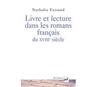 Livre et lecture dans les romans français du XVIIIe siècle - Nathalie Ferrand - Puf - broché - Etude