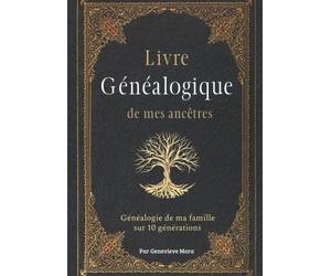Livre généalogique de mes ancêtres: Généalogie de ma famille sur 10 générations, 240 pages d'histoire à compléter. Grand format.