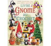 Livre Gnome au Crochet: 17 Modèles Amigurumi Uniques - Gnomes Animaux, Halloween, Automne, Noël et Plus