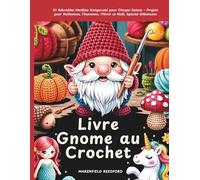 Livre Gnome au Crochet: 21 Adorables Modèles Amigurumi pour Chaque Saison - Projets pour Halloween, l’Automne, l’Hiver et Noël, Spécial Débutants