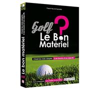 Livre " GOLF - LE BON MATÉRIEL ?" Choisir les clubs adaptés à ses besoins et ses objectifs